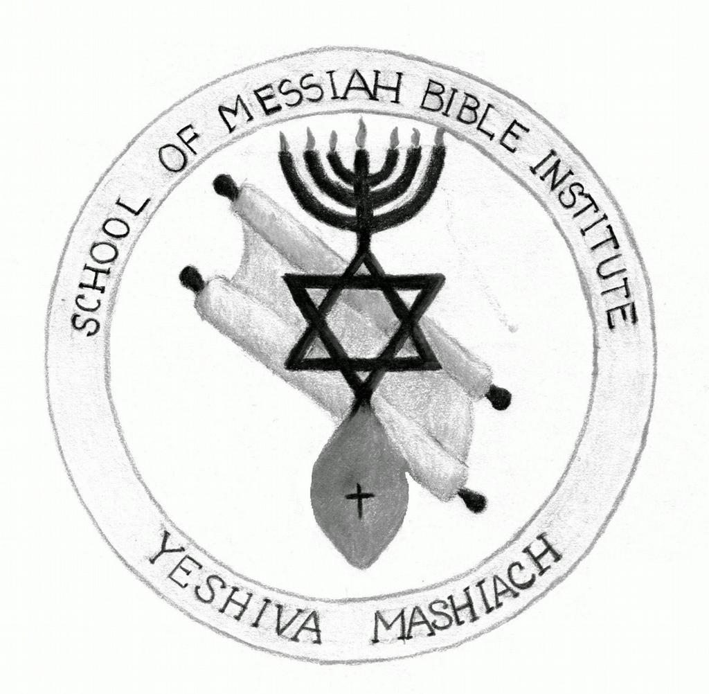SCHOOL OF MESSIAH BIBLE INSTITUTE YESHIVAH MASHIACH Under the Auspice of New Covenant Messianic