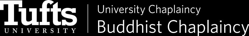 2018 chaplaincy.tufts.edu BUDDHIST CHAPLAINCY newsletter Greetings! Hello! The Tufts University Buddhist Chaplaincy and the Tufts Buddhist Mindfulness Sangha send you warm greetings.