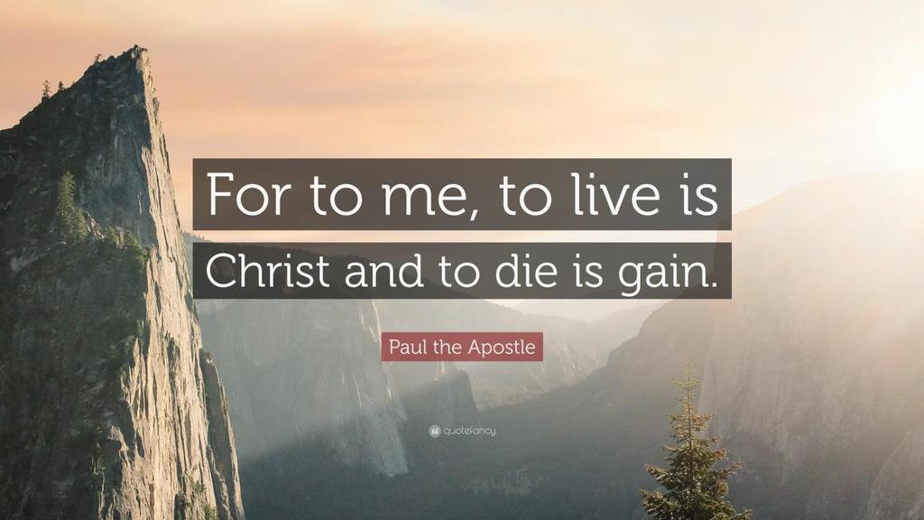 PAUL LIVES FOR CHRIST Should I go? Live or Die?
