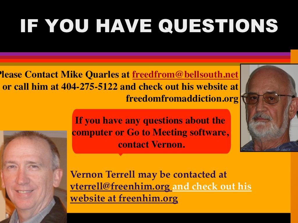 Vernon and I are available to help. Our passion is for people to know the TRUTH that sets free and experience it.