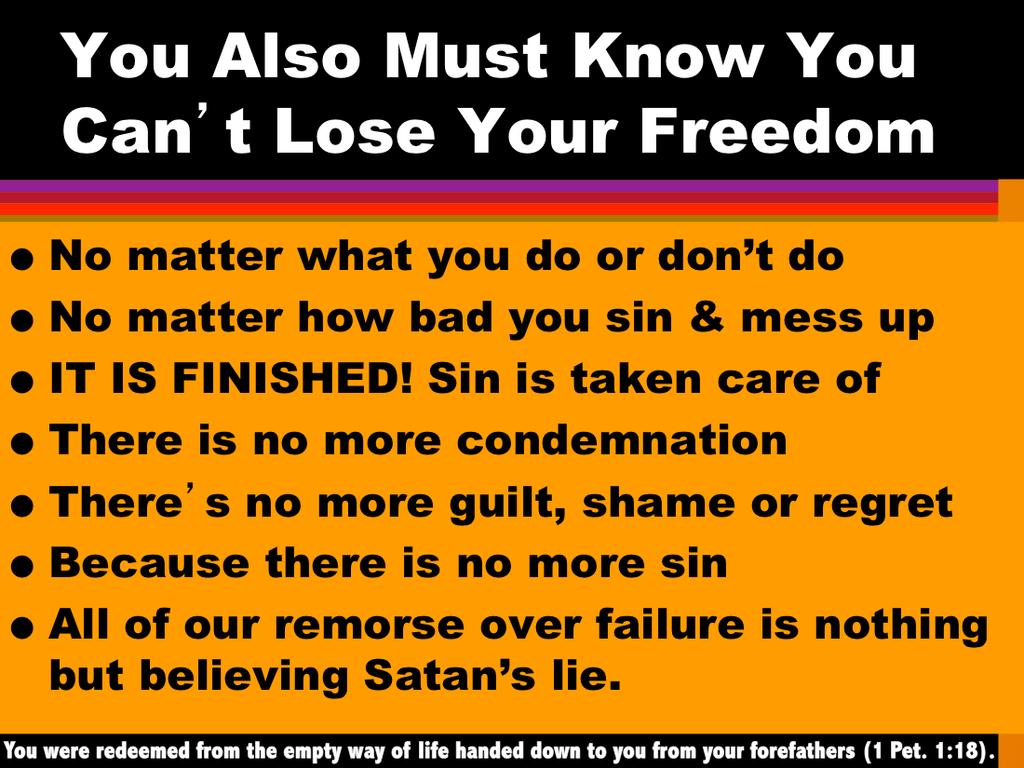 All of our remorse over failure is nothing but believing Satan s lie that the cross didn t work and Jesus did not put away sin once and for all.