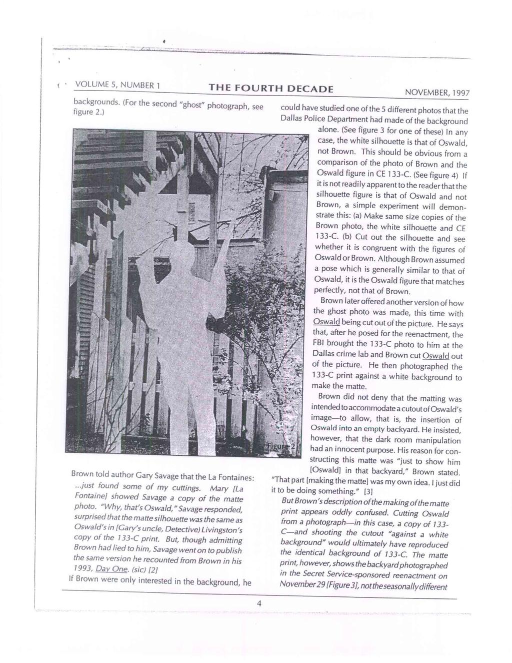 VOLUME 5, NUMBER 1 THE FOURTH DECADE NOVEMBER, 1997 backgrounds. (For the second "ghost" photograph, see figure 2.) Brown told author Gary Savage that the La Fontaines:...just found some of my cuttings.