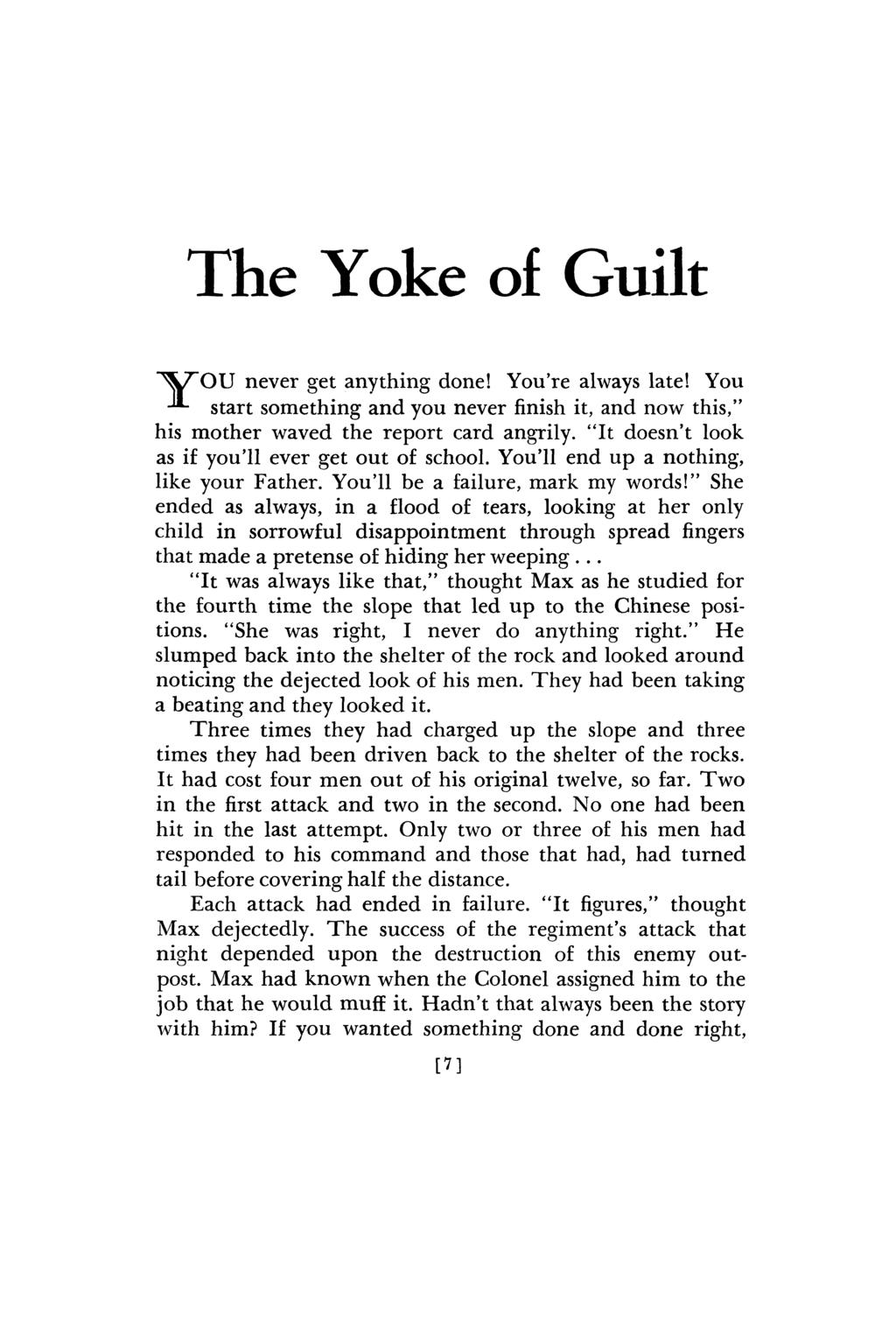 The Yoke of Guilt "^5L7"OU never get anything done! You're always late! You -* start something and you never finish it, and now this," his mother waved the report card angrily.