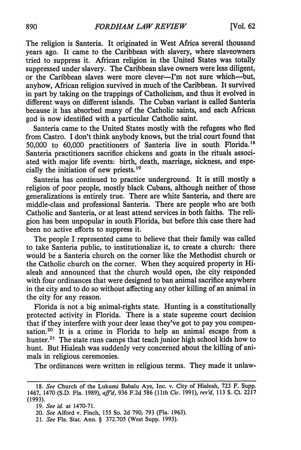 FORDHAM LAW REVIEW [Vol. 62 The religion is Santeria. It originated in West Africa several thousand years ago. It came to the Caribbean with slavery, where slaveowners tried to suppress it.