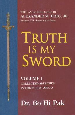 Sun Myung Moon $25 + $3 s&h It is our distinct pleasure to announce the publication of this two-volume set Truth Is My Sword by Dr. Bo Hi Pak.