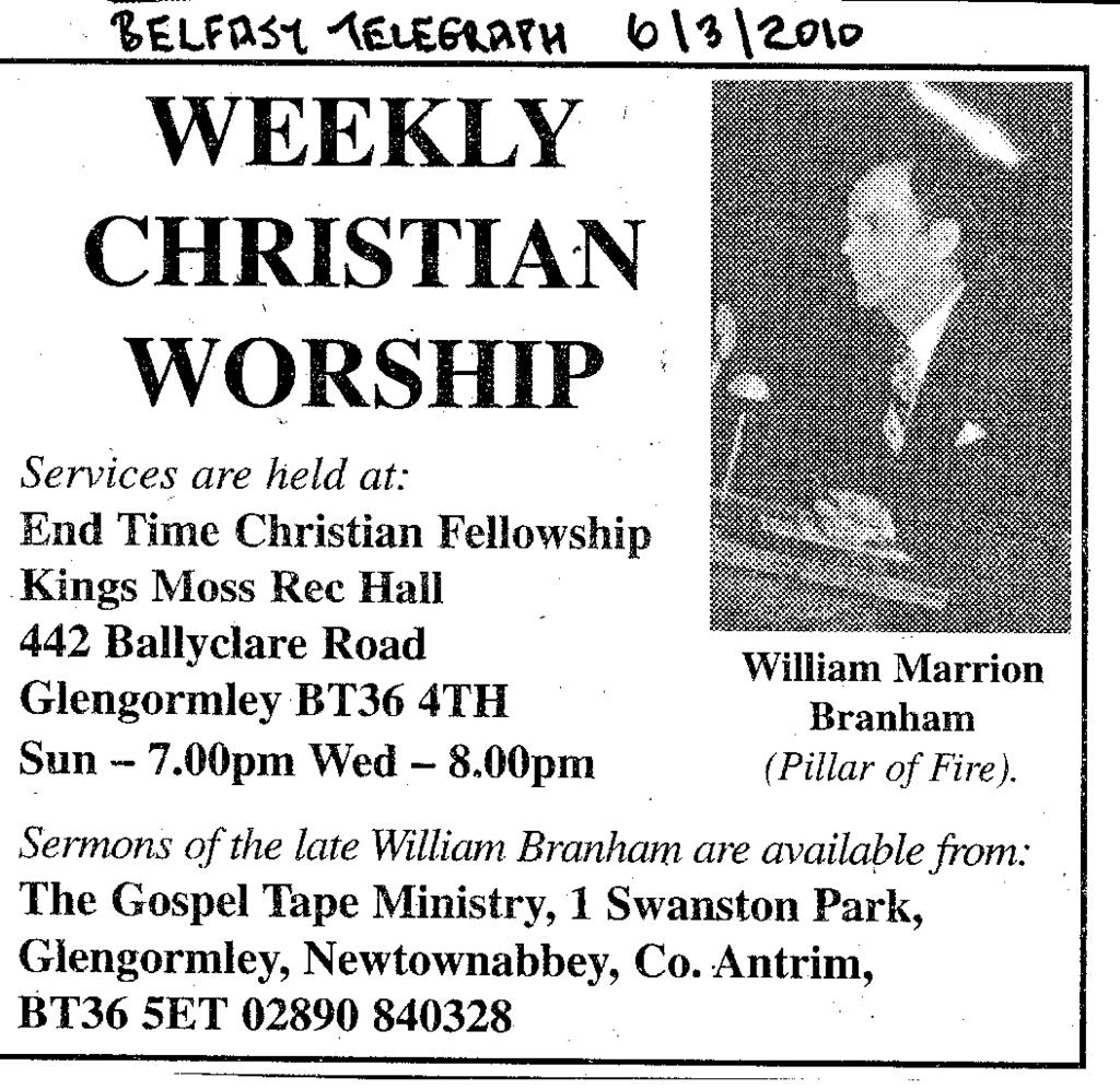 End Time Fellowship Glengormley and William Marrion Branham In recent weeks adverts have been placed in the Belfast Telegraph for meetings being organised by a group called End Time Fellowship and as