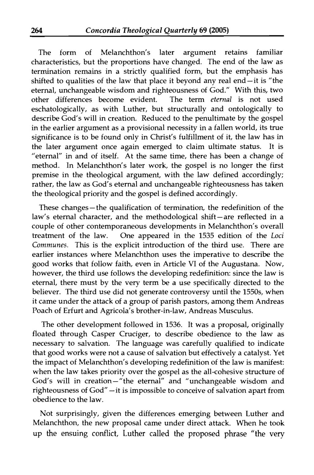 264 Concordia Theological Quarterly 69 (2005) The form of Melanchthon's later argument retains familiar characteristics, but the proportions have changed.
