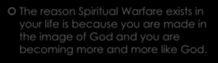 TRIALS The reason Spiritual Warfare exists in your life is because you