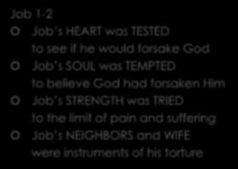 TRIALS of Job Job 1-2 Job s HEART was TESTED to see if he would forsake God Job s SOUL was TEMPTED to believe God had
