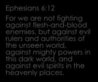 External Ephesians 6:12 For we are not fighting against