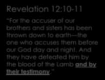 Fraternal Revelation 12:10-11 For the accuser of our brothers and sisters has been thrown down to earth the one who