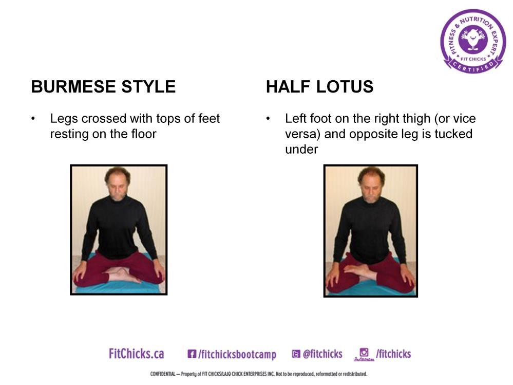 Burmese style: The legs are crossed and the tops/sides of both feet rest on the floor. The knees should ideally also rest on the floor.