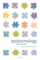 University Press Scholarship Online Oxford Scholarship Online Epistemology: New Essays Quentin Smith Print publication date: 2008 Print ISBN-13: 9780199264933 Published to Oxford Scholarship Online: