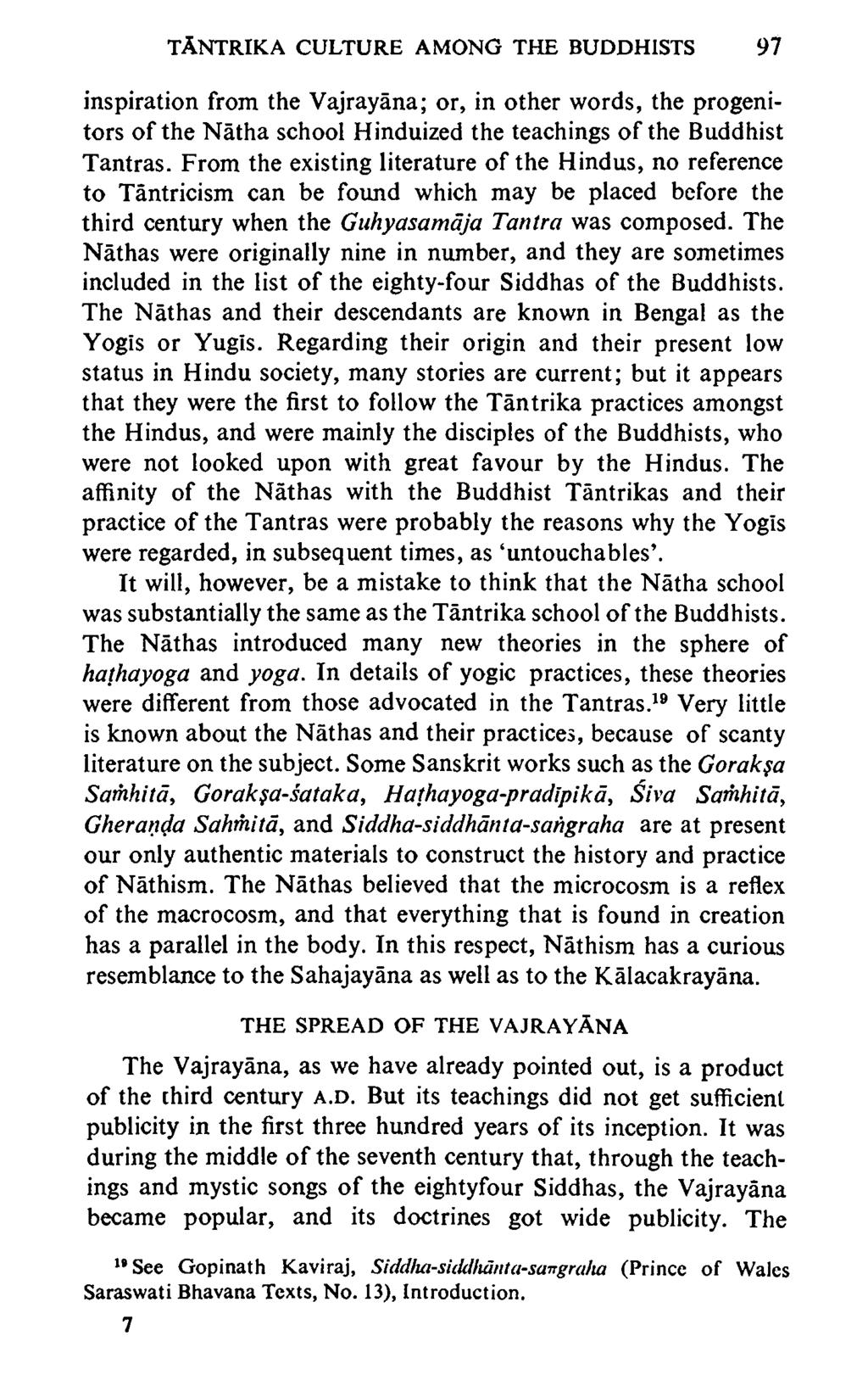 TANTRIKA CULTURE AMONG THE BUDDHISTS 97 inspiration from the Vajrayana; or, in other words, the progenitors of the Natha school Hinduized the teachings of the Buddhist Tantras.