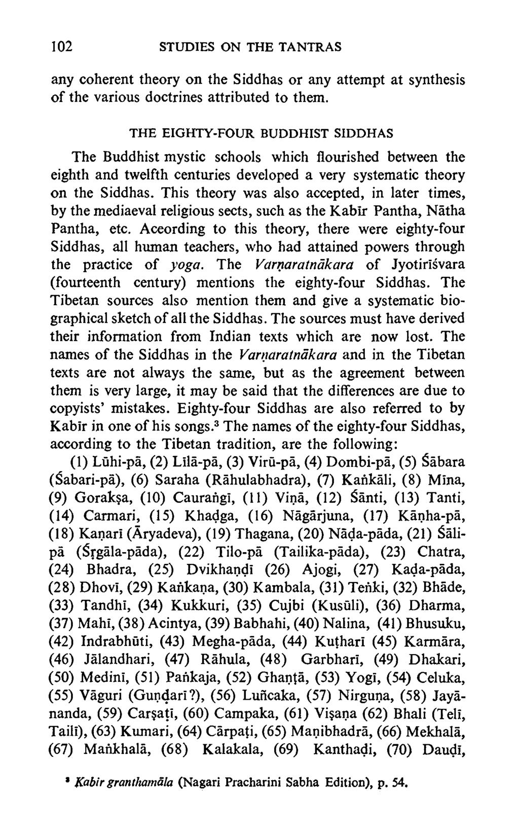 102 STUDIES ON THE TANTRAS any coherent theory on the Siddhas or any attempt at synthesis of the various doctrines attributed to them.