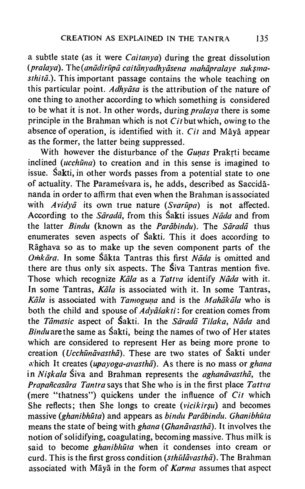 CREATION AS EXPLAINED IN THE TANTRA 135 a subtle state (as it were Caitanya) during the great dissolution (pralaya). The(anadirupd caitanyadhyasena mahdpralaye sukfmasthitd.). This important passage contains the whole teaching on this particular point.