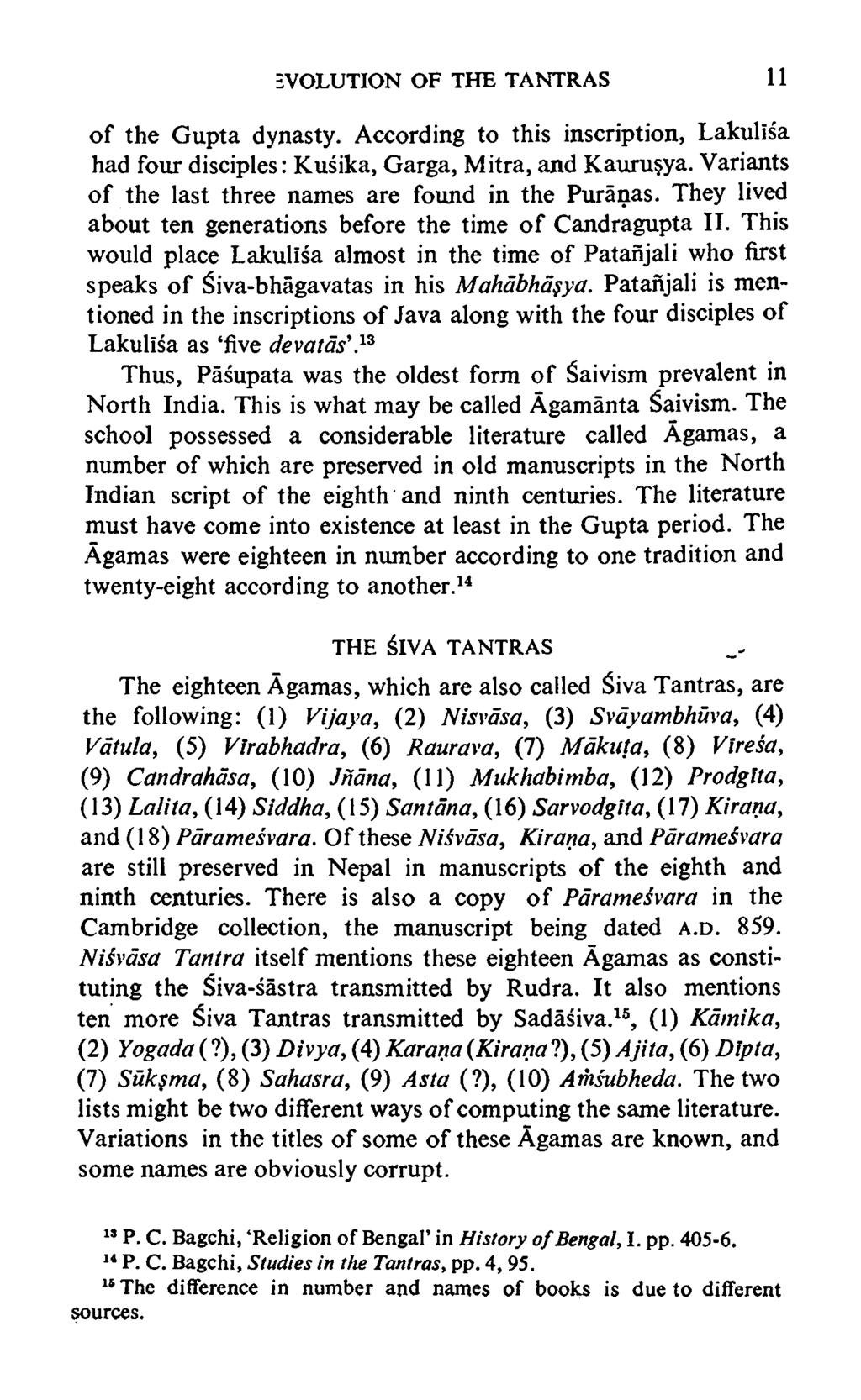 EVOLUTION OF THE TANTRAS 11 o f the Gupta dynasty. According to this inscription, Lakulisa had four disciples: Kusika, Garga, Mitra, and Kauru ya.