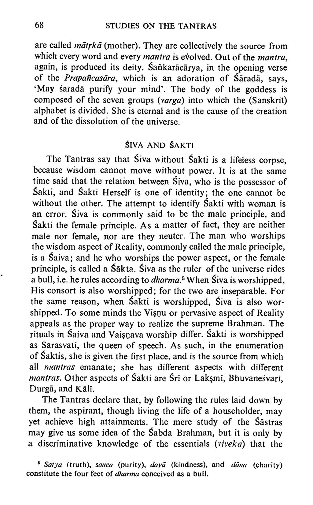 68 STUDIES ON THE TANTRAS are called matfka (mother). They are collectively the source from which every word and every mantra is evolved. Out o f the mantra, again, is produced its deity.