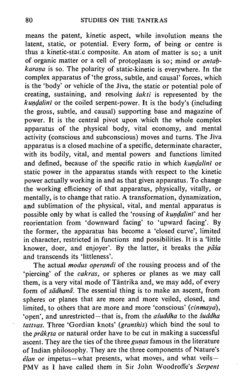 80 STUDIES ON THE TANTRAS means the patent, kinetic aspect, while involution means the latent, static, or potential. Every form, of being or centre is thus a kinetic-static composite.