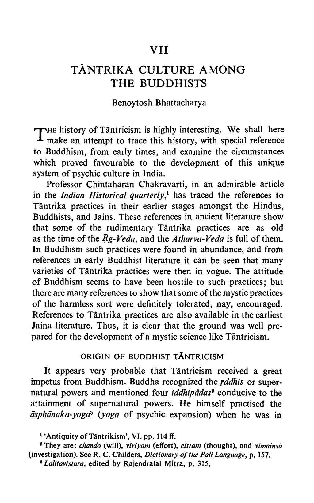 V II TANTRIKA c u l t u r e a m o n g THE BUDDHISTS Benoytosh Bhattacharya n p H E history o f Tantricism is highly interesting.