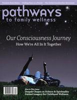 This article appeared in Pathways to Family Wellness magazine, Issue #37.