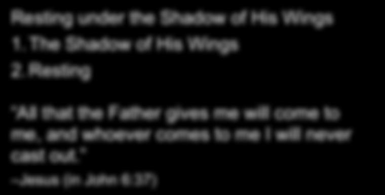 OT: Ruth 3; NT: Ephesians 2:11-22 Resting under the Shadow of His Wings 1. The Shadow of His Wings 2.