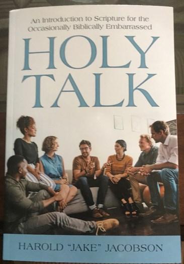 Pastor Harold Jake Jacobson Is pleased to announce the publication of his book Holy Talk: An Introduction to Scripture for the Occasionally Biblically Embarrassed.