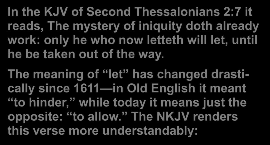 In the KJV of Second Thessalonians 2:7 it reads, The mystery of iniquity doth already work: only he who now letteth