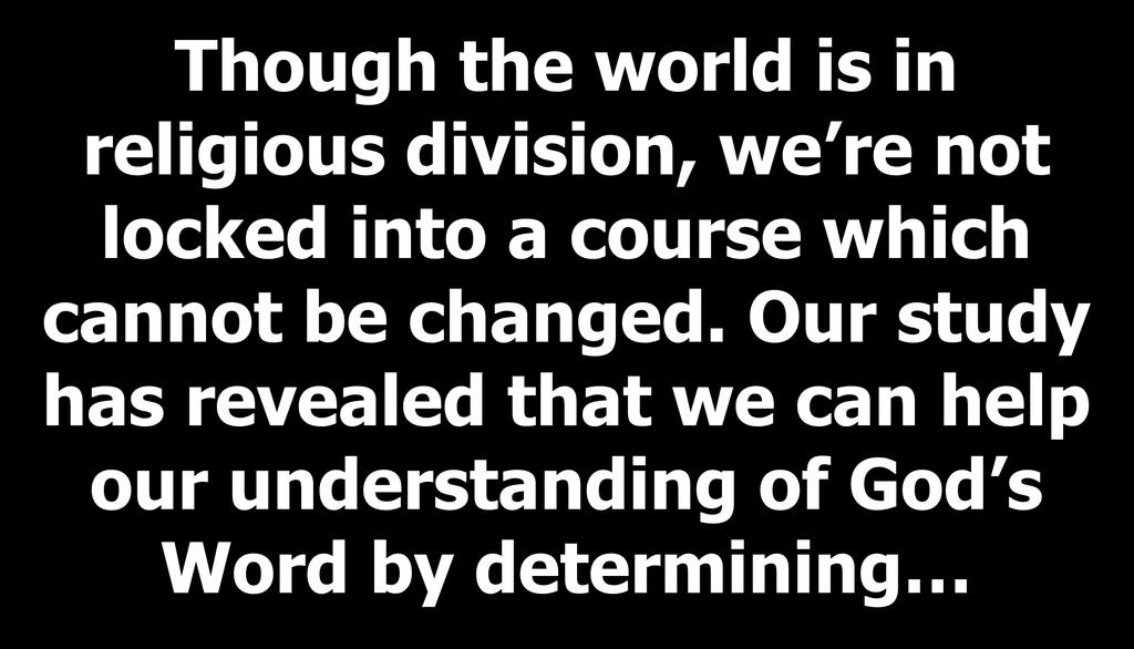 Though the world is in religious division, we re not locked into a course which cannot be
