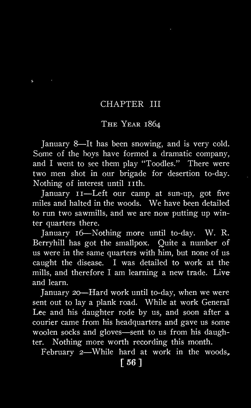 CHAPTER III The Year 1864 January 8 It has been snowing, and is very cold. Some of the boys have formed a dramatic company, and I went to see them play "Toodles.