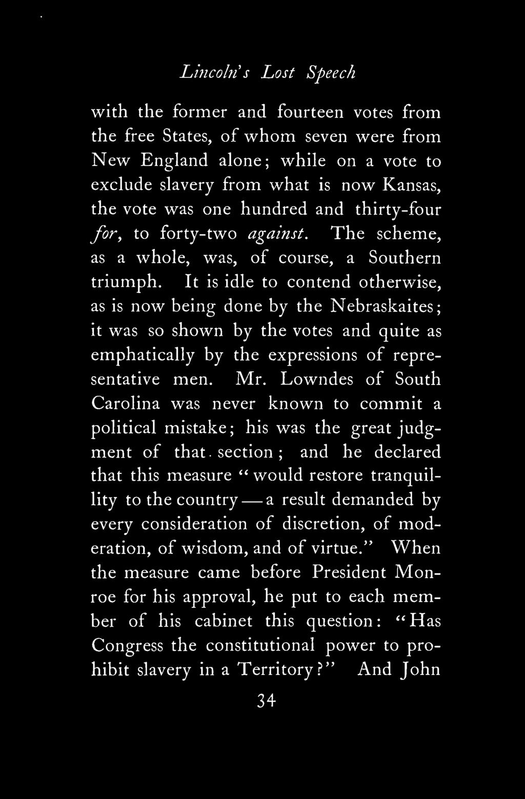 Lincoln s Lost Speech with the former and fourteen votes from the free States, of whom seven were from New England alone; while on a vote to exclude slavery from what is now Kansas, the vote was one