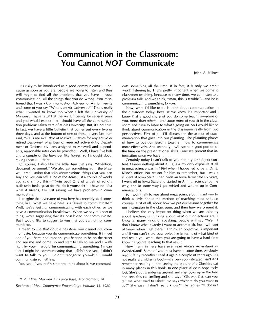 Communication in the Classroom: You Cannot NOT Communicate John A. Kline* It s risky to be introduced as a good communicator.