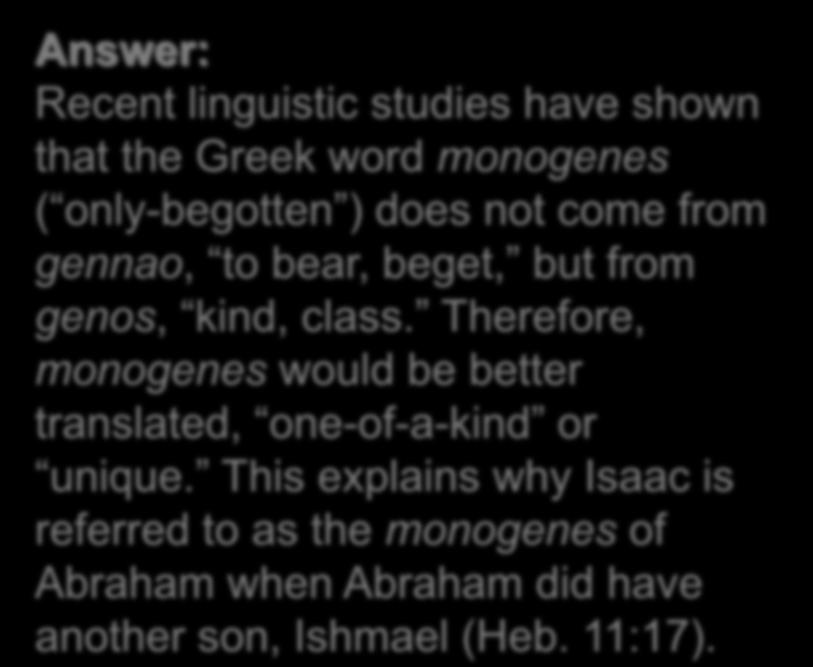 Problem Passages Answer: Recent linguistic studies have shown that the Greek word monogenes (