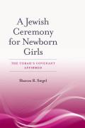 . A Jewish Ceremony for Newborn Girls: The Torah s Covenant Affirmed.