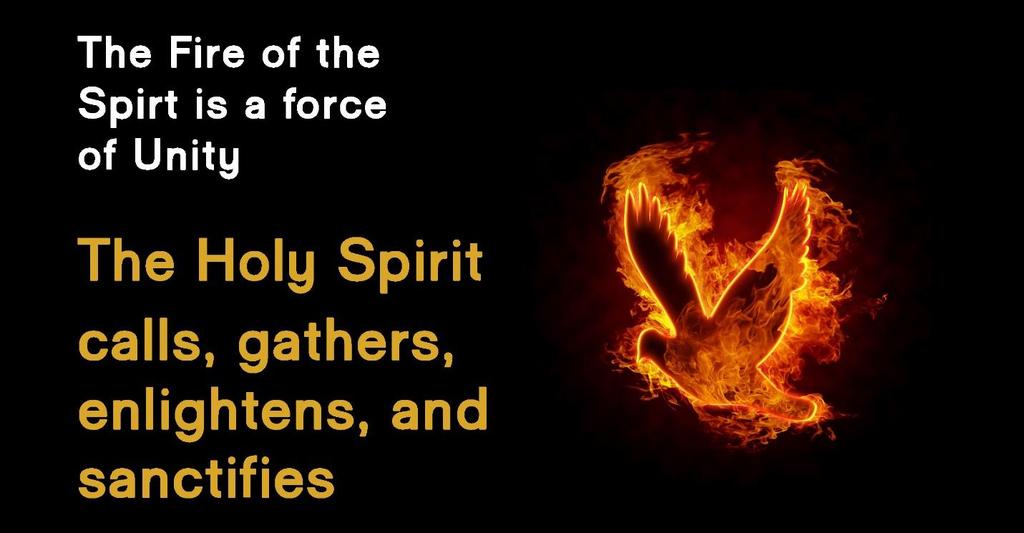 The fire of the Spirit is a force of unity.