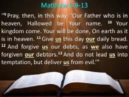 Lord s Prayer (Matt 6:9 13) I. Requests for the Kingdom to Come (9b 10) A. Hallowed be your name (9b) B. Your kingdom come (10a) C. On earth as it is in heaven (10b) II.