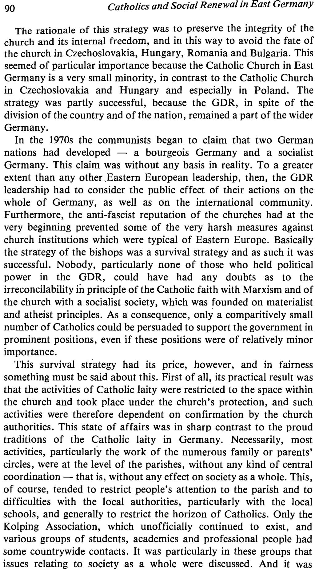 90 Catholics and Social Renewal in East Germany The rationale of this strategy was to preserve the integrity of the church and its internal freedom, and in this way to avoid the fate of the church in