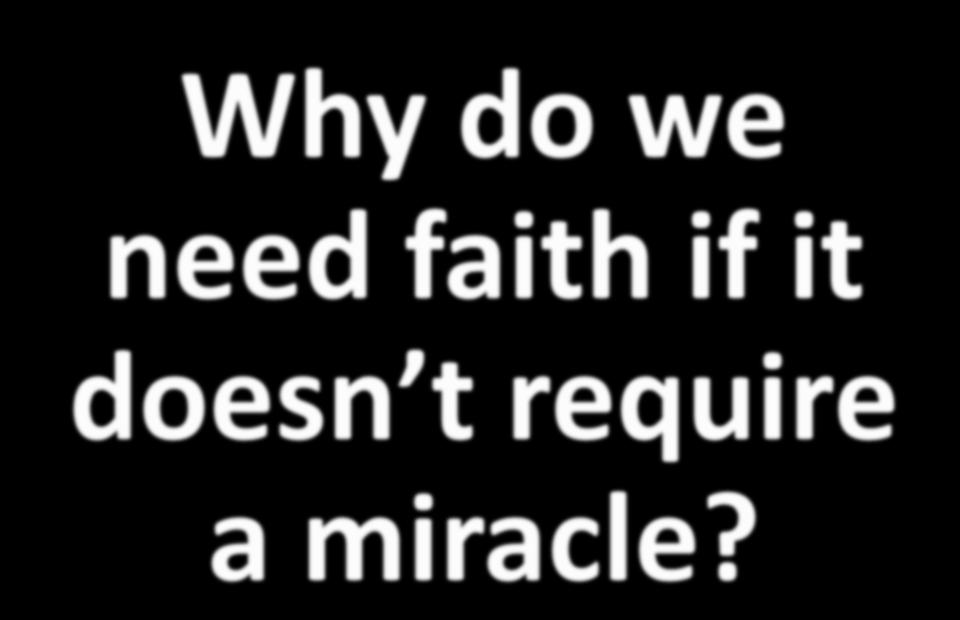 Why do we need faith if it