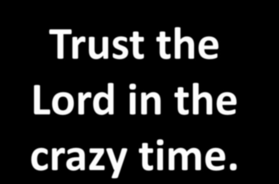 Trust the Lord