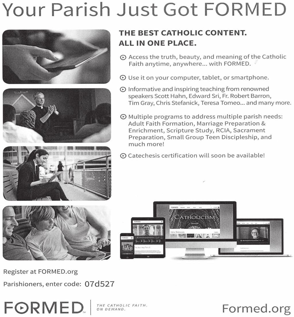 THE CATHOLIC FAITH ON DEMAND We are excited to announce that our parish is offering this program called FORMED ; which would allow you to access beautiful video and audio presentations, the truth,