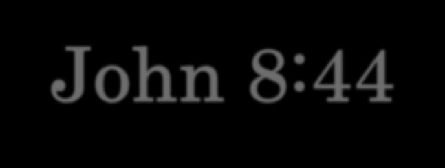 John 8:44.
