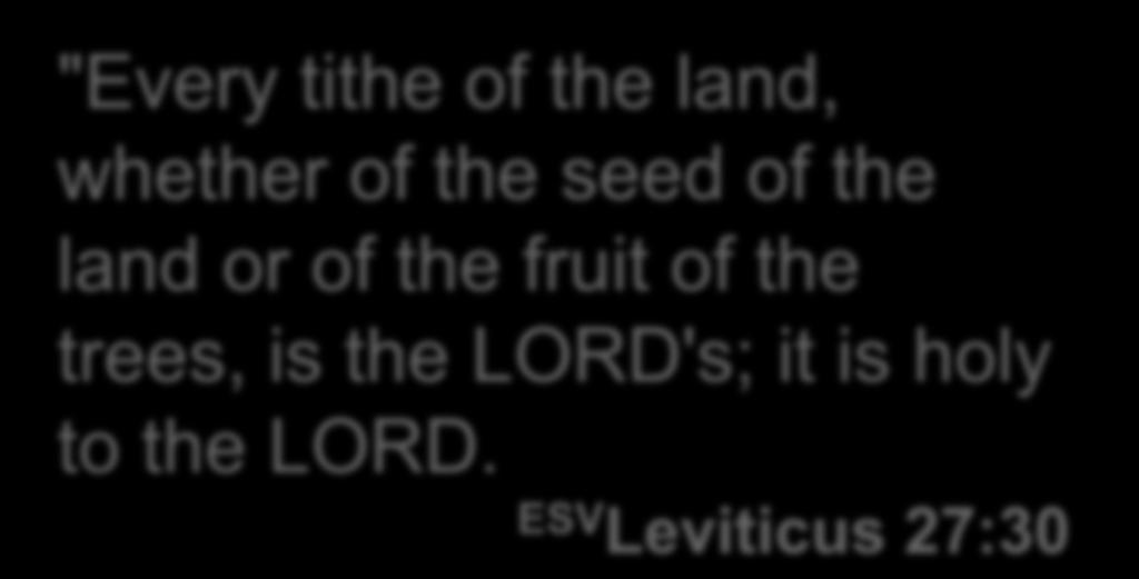 Tithes "Every tithe of the land, whether of the seed of the