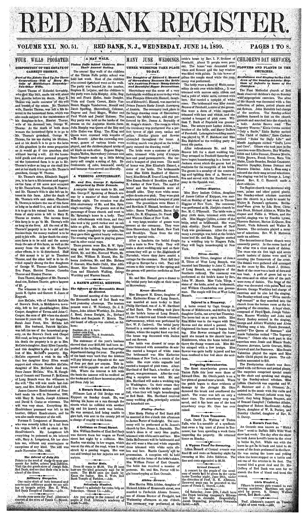 1 / VOLUME XXL NO. 51. / REDBAN,N.J., WEDNESDAY, JUNE 14,1899.. PAGES 1 TO 8.. - / <», - ; _ / _ : / OUR. WLLS PROBATED; > " * DSPOSTON OF THE ESTATE or 1 GARRETT THORNE.