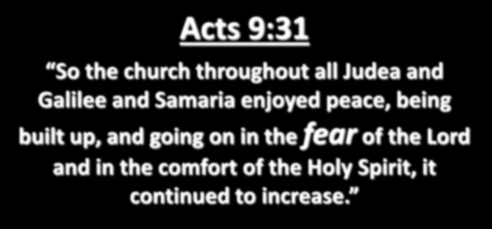 Acts 9:31 So the church throughout all Judea and