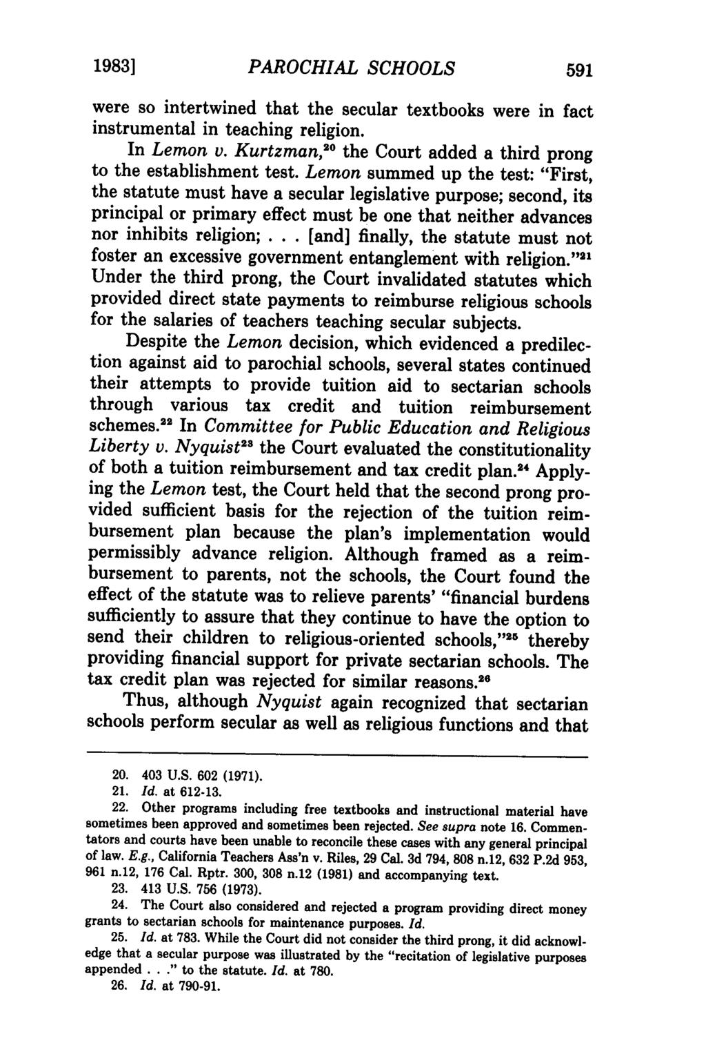 1983] PAROCHIAL SCHOOLS were so intertwined that the secular textbooks were in fact instrumental in teaching religion. In Lemon v. Kurtzman, o the Court added a third prong to the establishment test.