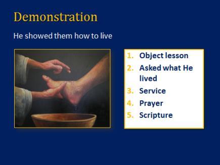 Strategies for Making Disciples 5 II. DEMONSTRATION A. JESUS EXAMPLE- He showed them how to live 1. His Life Was An Object Lesson a. He Taught Naturally Everything became a personal lesson in reality.