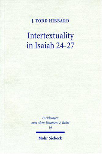 RBL 01/2008 Hibbard, J. Todd Intertextuality in Isaiah 24 27: The Reuse and Evocation of Earlier Texts and Traditions Forschungen zum Alten Testament 2/16 Tübingen: Mohr Siebeck, 2006. Pp. x + 248.