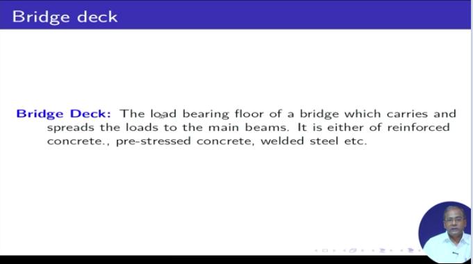 Take the load bearing floor bif the bridge which carries a spreads the loads to maintain beams it