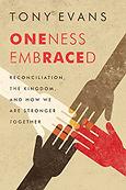Oneness Embraced Participant Guide A Video Series by Dr. Anthony Evans Developed from his book by the same title Video Topics 1. Embracing Racial Oneness 2. The Kingdom of God Defines Us 3.