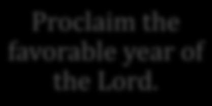 favorable year of the Lord. The EDIFICATION of the saved (Eph.